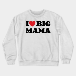 I heart Big Mama Crewneck Sweatshirt